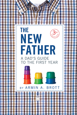 The New Father: A Dad's Guide to the First Year Cover Image