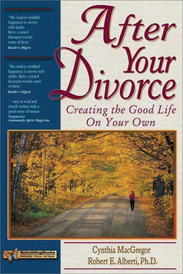 After Your Divorce: Creating the Good Life on Your Own (Rebuilding Books: Relationships-Divorce-And Beyond) By Cynthia MacGregor, Robert Alberti Cover Image
