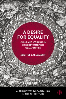 A Desire for Equality: Living and Working in Concrete Utopian Communities (Alternatives to Capitalism in the 21st Century)