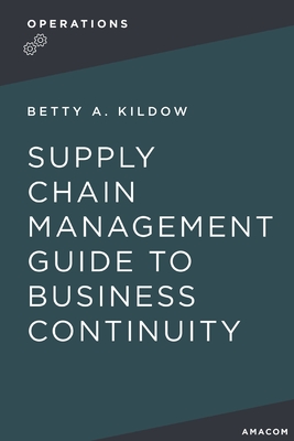 A Supply Chain Management Guide to Business Continuity By Betty Kildow Cover Image
