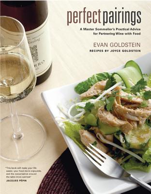 Perfect Pairings: A Master Sommelier’s Practical Advice for Partnering Wine with Food By Evan Goldstein, Joyce Goldstein (Contributions by) Cover Image