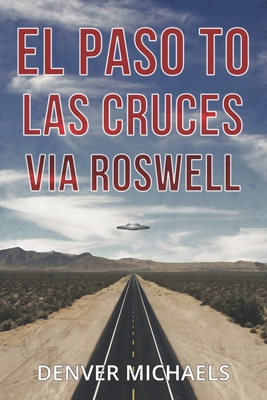 El Paso to Las Cruces via Roswell (Detours Into the Paranormal #2)