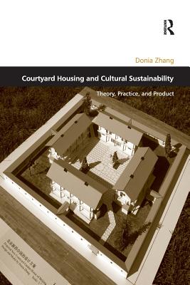 Courtyard Housing and Cultural Sustainability: Theory, Practice, and Product (Design and the Built Environment) Cover Image