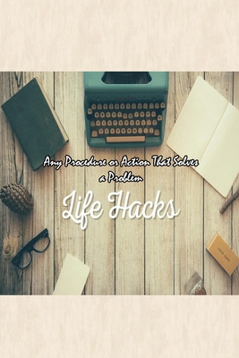 Life Hacks: Any Procedure or Action That Solves a Problem: Life Hacks Day-by-Day Cover Image