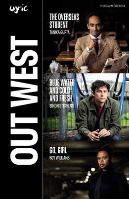 Out West: The Overseas Student; Blue Water and Cold and Fresh; Go, Girl (Modern Plays)