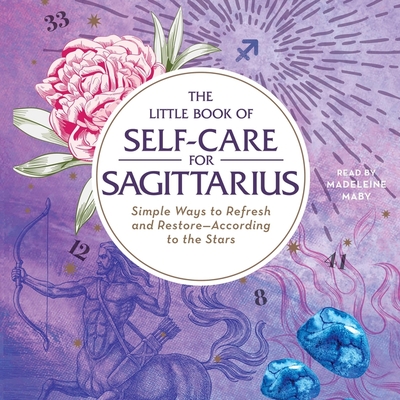 The Little Book of Self-Care for Sagittarius: Simple Ways to Refresh and Restore--According to the Stars Cover Image