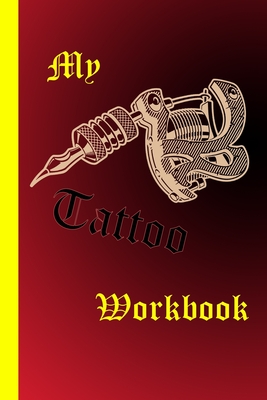 My Tattoo Workbook: Clearly arranged on 120 pages in about Din A5 (6x9 inch). Order book for body art of tattoo artists. Space to calculat Cover Image
