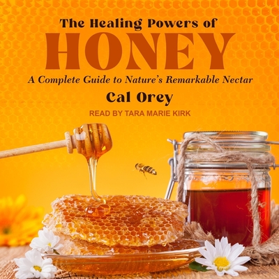 The Healing Powers of Honey: A Complete Guide to Nature's Remarkable Nectar Cover Image