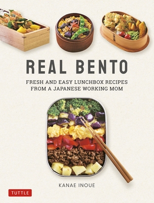 Real Bento: Fresh and Easy Lunchbox Recipes from a Japanese Working Mom By Kanae Inoue Cover Image