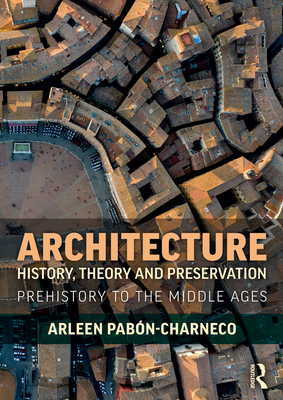 Architecture History, Theory and Preservation: Prehistory to the Middle Ages Cover Image