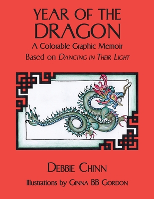 Year of the Dragon: A Colorable Graphic Memoir Based on Dancing in Their Light By Debbie Chinn, Ginna B. B. Gordon (Illustrator) Cover Image