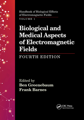 Biological and Medical Aspects of Electromagnetic Fields, Fourth Edition (Handbook of Biological Effects of Electromagnetic Fields) By Ben Greenebaum (Editor), Frank Barnes (Editor) Cover Image