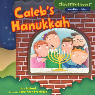 Caleb's Hanukkah (Cloverleaf Books (TM) -- Fall and Winter Holidays) By Lisa Bullard, Constanza Basaluzzo (Illustrator) Cover Image