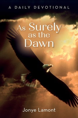 As Surely as the Dawn: A Daily Devotional By Jonye Lamont Cover Image