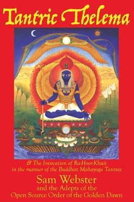Tantric Thelema: and The Invocation of Ra-Hoor-Khuit in the manner of the Buddhist Mahayoga Tantras Cover Image