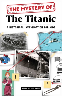 The Mystery of the Titanic: A Historical Investigation for Kids By Kelly Milner Halls Cover Image
