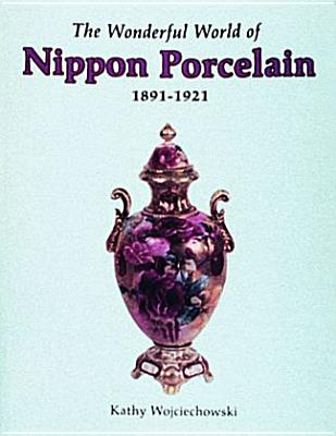 The Wonderful World of Nippon Porcelain, 1891-1921 Cover Image