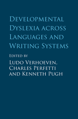 Developmental Dyslexia Across Languages and Writing Systems By Ludo Verhoeven (Editor), Charles Perfetti (Editor), Kenneth Pugh (Editor) Cover Image
