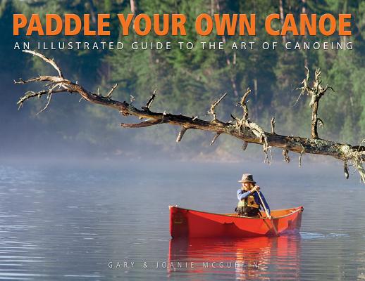 Paddle Your Own Canoe: An Illustrated Guide to the Art of Canoeing Cover Image