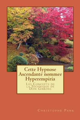 Cette Hypnose Ascendante nommee Hyperempiria: Les Concepts de la Technique de Don Gibbons Cover Image