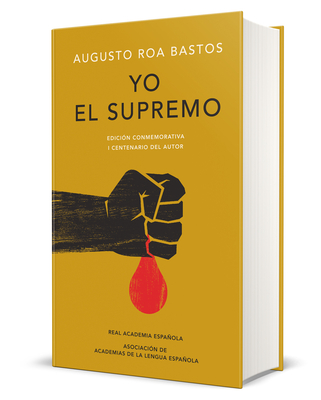 Yo el supremo. Edición conmemorativa/ I the Supreme. Commemorative Edition (EDICIÓN CONMEMORATIVA DE LA RAE Y LA ASALE)