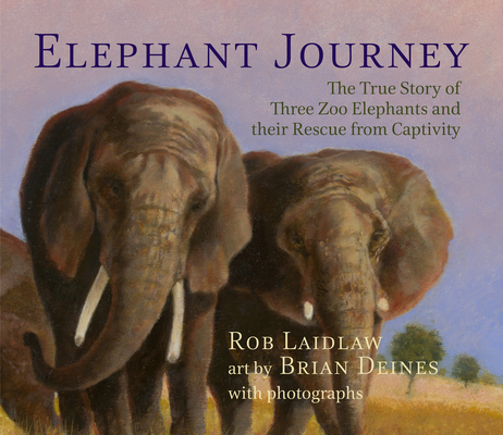 Elephant Journey: The True Story of Three Zoo Elephants and Their Rescue from Captivity Cover Image