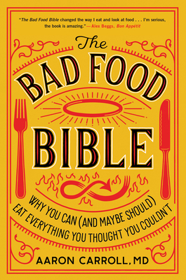 The Bad Food Bible: Why You Can (and Maybe Should) Eat Everything You Thought You Couldn't Cover Image