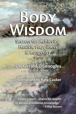 Body Wisdom: Secrets for Achieving Health, Happiness & Longevity Cover Image