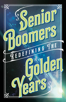 Senior Boomers: Redefining the Golden Years Cover Image