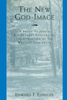 The New God-Image: A Study of Jung's Key Letters Concerning the Evolution of the Western God-Image Cover Image
