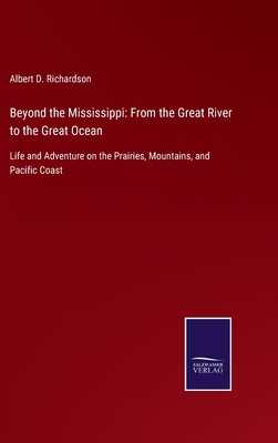 Beyond the Mississippi: From the Great River to the Great Ocean: Life and Adventure on the Prairies, Mountains, and Pacific Coast Cover Image