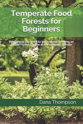Temperate Food Forests For Beginners: Everything you need to know about growing an Edible Forest Garden in a temperate climate Cover Image