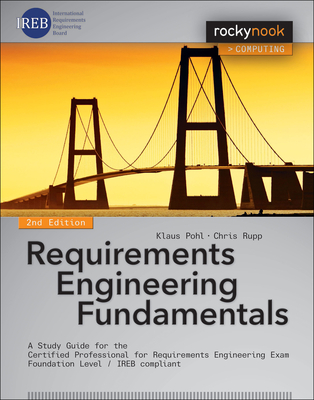 Requirements Engineering Fundamentals: A Study Guide for the Certified Professional for Requirements Engineering Exam - Foundation Level - Ireb Compli By Klaus Pohl, Chris Rupp Cover Image