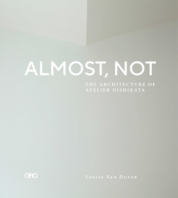 Almost, Not: The Architecture of Atelier Nishikata Cover Image