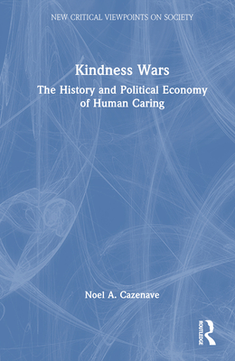 Kindness Wars: The History and Political Economy of Human Caring (New Critical Viewpoints on Society) Cover Image