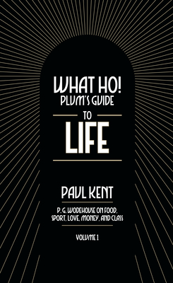 Cover for What Ho! Plum's Guide to Life - Volume 1