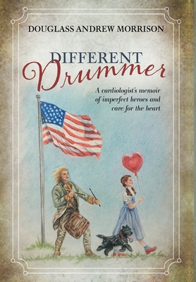 Different Drummer: A Cardiologist's Memoir of Imperfect Heroes and Care for the Heart Cover Image