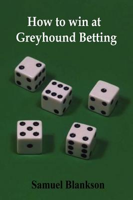 How to Win at Greyhound Betting By Samuel Blankson Cover Image