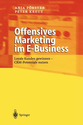 Offensives Marketing Im E-Business: Loyale Kunden Gewinnen - Crm-Potenziale Nutzen By Anja Förster, Peter Kreuz Cover Image
