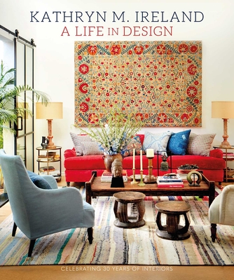 A Life in Design: Celebrating 30 Years of Interiors By Kathryn M. Ireland Cover Image