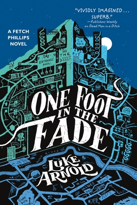 One Foot in the Fade (The Fetch Phillips Novels #3) By Luke Arnold Cover Image