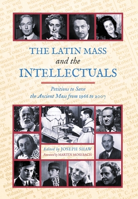 The Latin Mass and the Intellectuals: Petitions to Save the Ancient Mass from 1966 to 2007 Cover Image