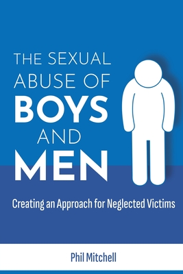 The Sexual Abuse of Boys and Men: Creating an Approach for Neglected Victims Cover Image