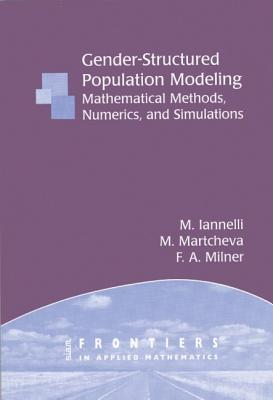 Gender-Structured Population Modeling: Mathematical Methods, Numerics, and Simulations (Frontiers in Applied Mathematics #31)