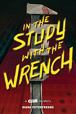 In the Study with the Wrench: A Clue Mystery, Book Two By Diana Peterfreund Cover Image