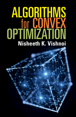 Algorithms for Convex Optimization By Nisheeth K. Vishnoi Cover Image