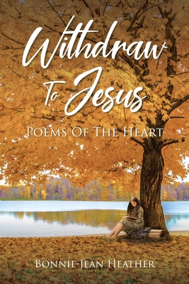 Withdraw to Jesus: Poems of the Heart Cover Image