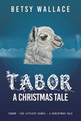 Tabor - A Christmas Tale: Tabor - the Littlest Camel - a Christmas Tale Cover Image