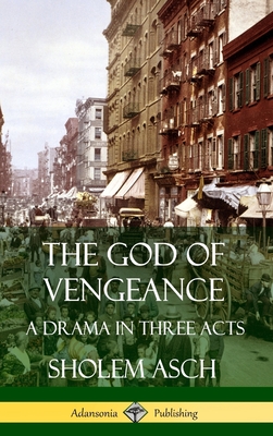 The God of Vengeance: A Drama in Three Acts (Hardcover) Cover Image