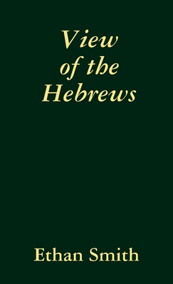 View of the Hebrews By Ethan Smith Cover Image